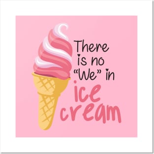 There is No "We" in Ice cream Posters and Art